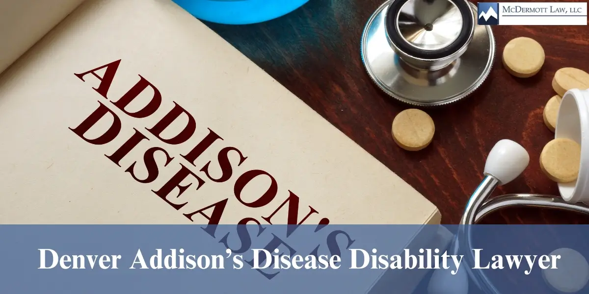 hire best denver addison’s disease disability lawyer