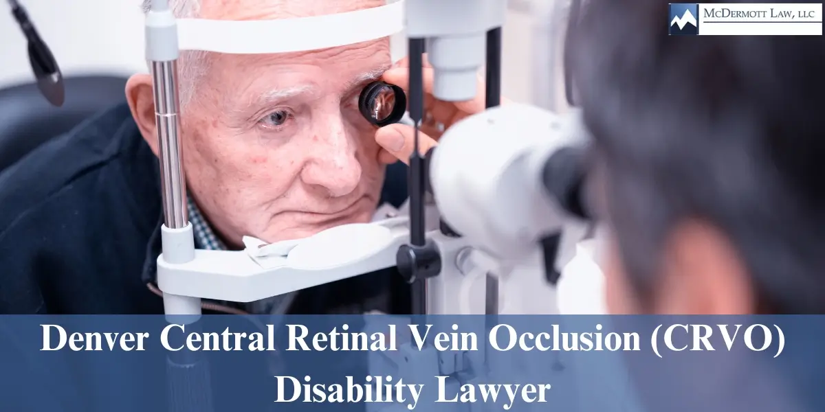 hire best denver central retinal vein occlusion (crvo) disability lawyer