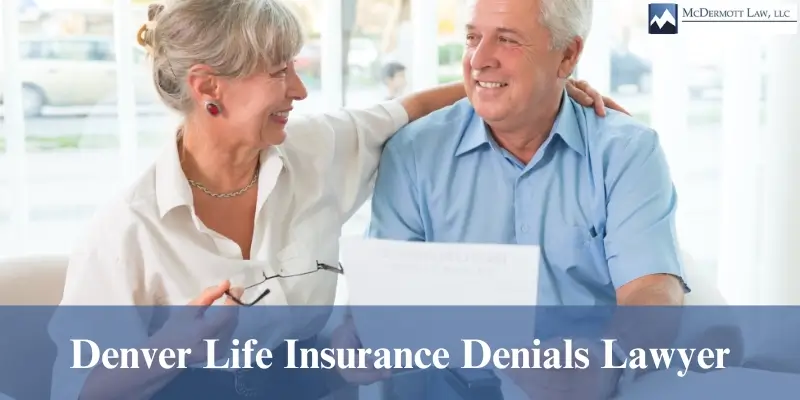 hire best denver life insurance denials lawyer