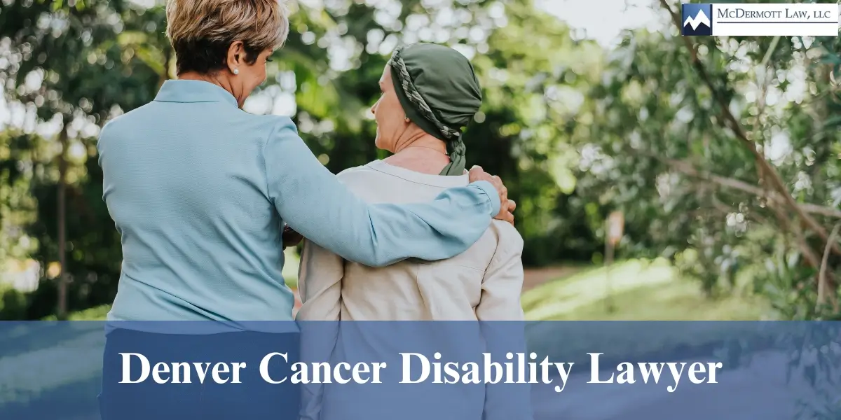 hire experienced denver cancer disability lawyer