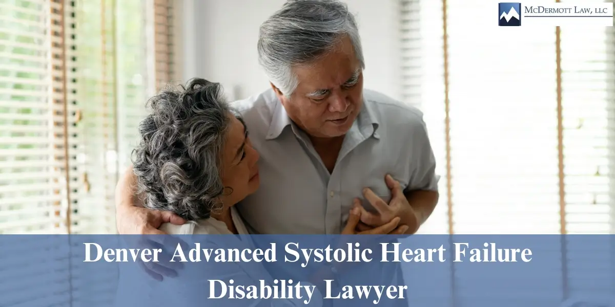 hire skilled denver advanced systolic heart failure disability lawyer