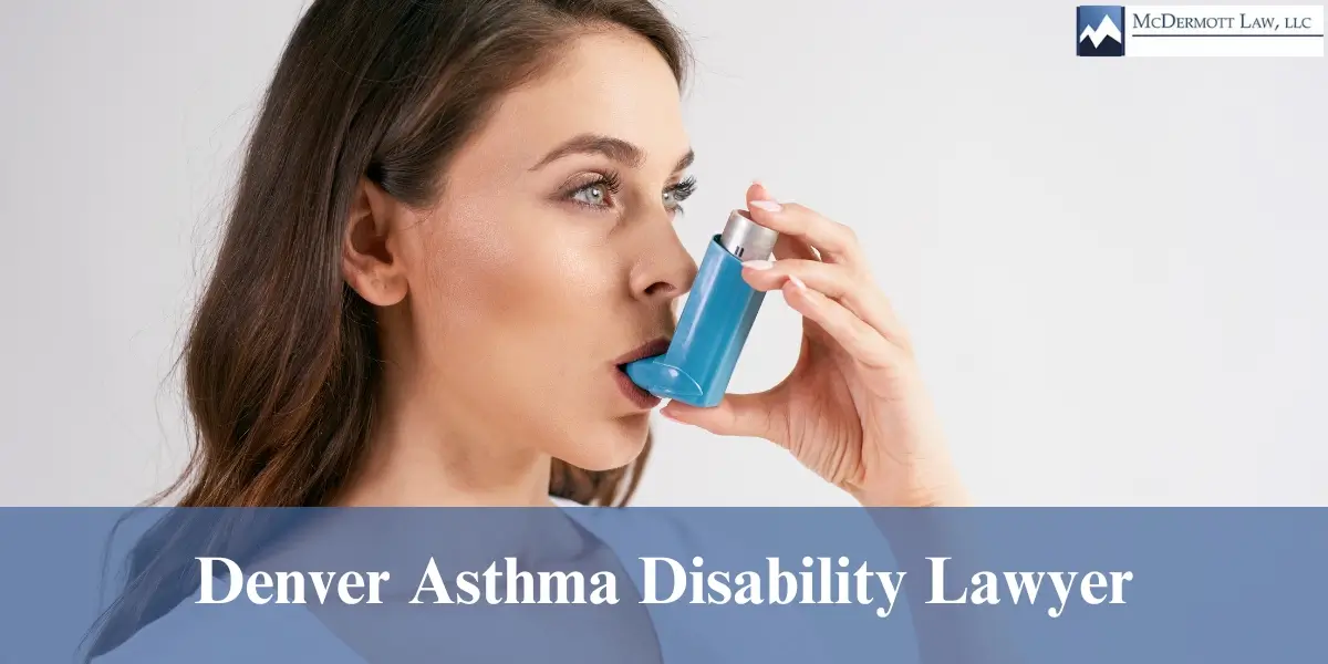 hire skilled denver asthma disability lawyer