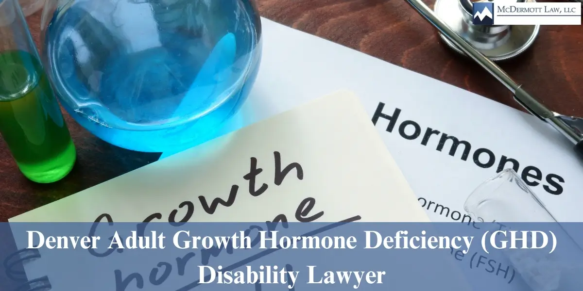 hire top denver adult growth hormone deficiency (ghd) disability lawyer