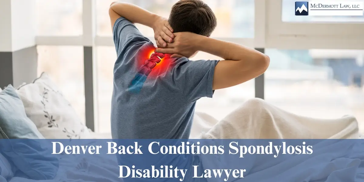 hire top denver back conditions spondylosis disability lawyer