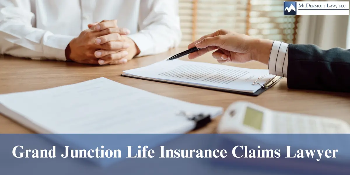 hire skilled grand junction life insurance claims lawyer